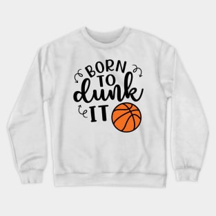 Born To Dunk It Basketball Crewneck Sweatshirt